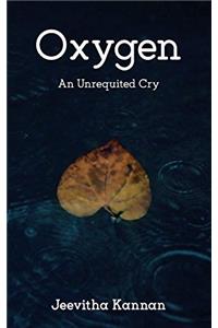 Oxygen: An Unrequited Cry