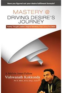 Mastery @ Driving Desire's Journey: Twenty Thought Leaders Orginial Narratives From Across The Globe