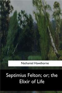 Septimius Felton, or, the Elixir of Life