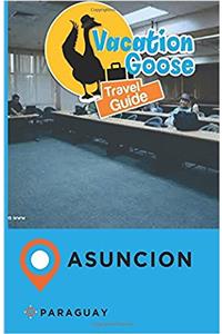 Vacation Goose Travel Guide Asuncion Paraguay