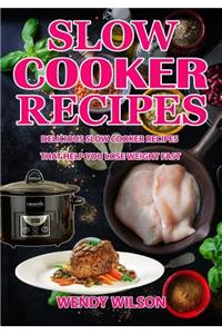 Slow Cooker Recipes: Delicious Slow Cooker Recipes That Help You Lose Weight Fast