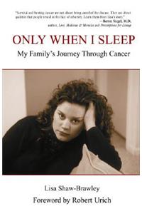 Only When I Sleep: My Family's Journey Through Cancer