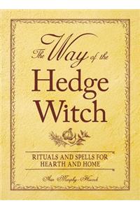 The Way of the Hedge Witch: Rituals and Spells for Hearth and Home