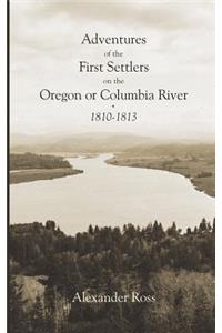Adventures of the First Settlers on the Oregon or Columbia River, 1810-1813