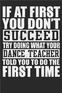 If At First You Don't Succeed Try Doing What Your Dance Teacher Told You To Do The First Time