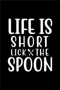 Life Is Short Lick The Spoon