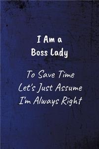 I Am A Boss Lady To Save Time Let's Just Assume I'm Always Right: Funny Coworker Notebook - Lined Blank Notebook/Journal