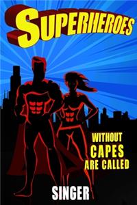 Superheroes Without Capes Are Called SINGER