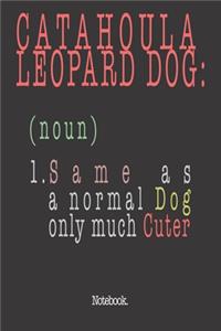 Catahoula Leopard Dog (noun) 1. Same As A Normal Dog Only Much Cuter