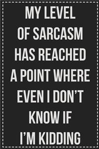 My Level of Sarcasm Has Reached A Point Where Even I Don't Know if I'm Kidding