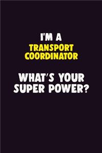 I'M A Transport Coordinator, What's Your Super Power?