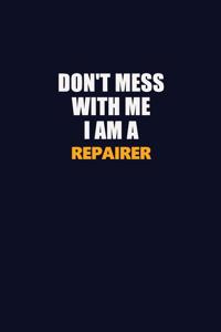 Don't Mess With Me I Am A Repairer