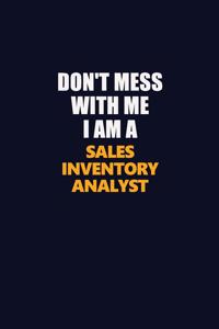 Don't Mess With Me I Am A Sales Inventory Analyst