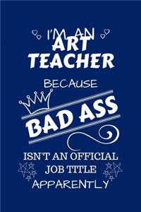 I'm An Art Teacher Because BAD ASS Isn't A Job Title Apparently