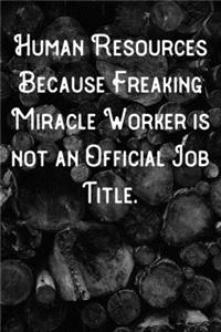 Human Resources Because Freaking Miracle Worker is not an Official Job Title.