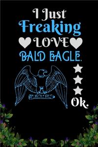 I Just Freaking Love Bald Eagle OK