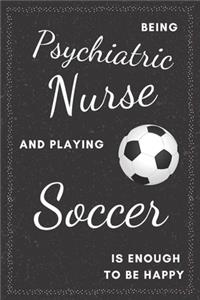 Psychiatric Nurse & Playing Soccer Notebook