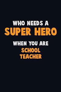 Who Need A SUPER HERO, When You Are school teacher