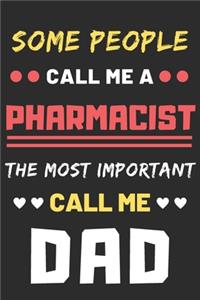 Some People Call Me A Pharmacist The Most Important Call Me Dad