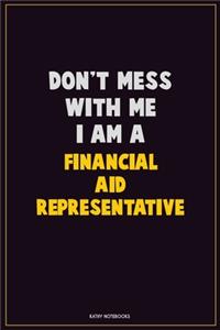 Don't Mess With Me, I Am A Financial Aid Representative