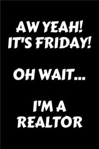 Aw Yeah It's Friday! Oh wait....I'm a Realtor. - Realtor Journal/Notebook