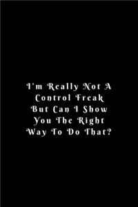 I'm really not a Control Freak But... Can I show you the right way to do that?