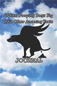 When Pooping Dogs Fly And Other Amazing Feats Journal: 6x9 120 pages paperback undated lined journal pages pooping dog flying in the clouds