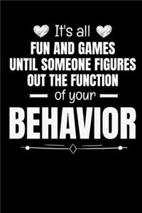 It's All Fun And Games Until Someone Figures Out The Function Of Your Behavior