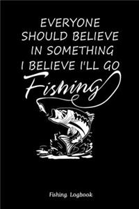 Everyone Should Believe In Something I Believe I'll Go Fishing. Funny Fishing Logbook