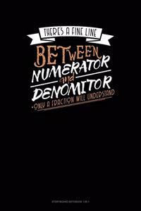 There's A Fine Line Between Numerator And Denominator Only A Fraction Will Understand