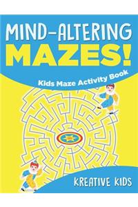 Mind-altering Mazes! - Kids Maze Activity Book