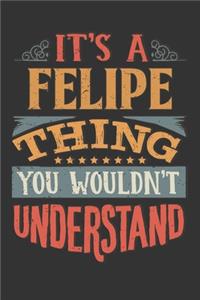 Its A Felipe Thing You Wouldnt Understand