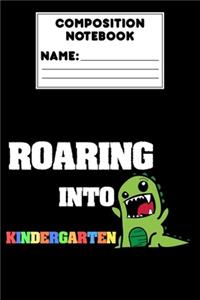 Composition Notebook Roaring Into Kindergarten