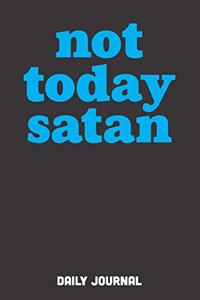 Not Today Satan Daily Journal: Gift For Christian Men, Women, or Teens to use for Prayer Journal or Daily Motivational Quote or Devotional Blank Lined Notebook. (6"x9" - 100 Pages