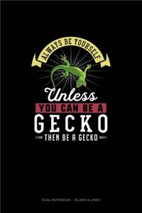 Always Be Yourself Unless You Can Be A Gecko Then Be A Gecko