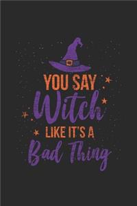 You Say Witch Like It's A Bad Thing: Graph Ruled Notebook - Journal for Halloween Gift Idea