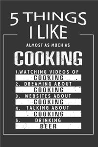5 Things I Like Almost As Much As Cooking Watching Videos Of Cooking Dreaming About Cooking Websites About Cooking Talking About Cooking Drinking Beer
