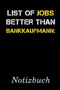 List Of Jobs Better Than Bankkaufmann Notizbuch