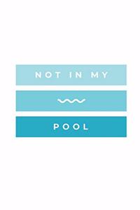 Not In My Pool