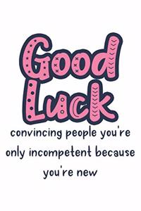 Good Luck Convincing People You're Only Incompetent Because You're New
