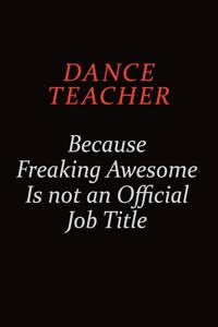 dance teacher Because Freaking Awesome Is Not An Official job Title