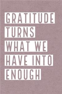 Gratitude turns what we have into enough
