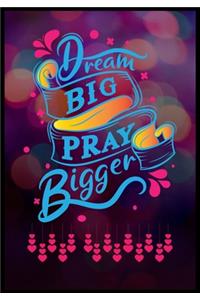 Dream Big Pray Bigger