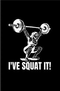 I've Squat It