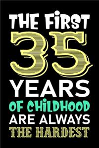 The First 35 Years Of Childhood Are Always The Hardest