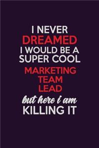 I Never Dreamed I Would Be A Super cool Marketing Team Lead But Here I Am Killing It