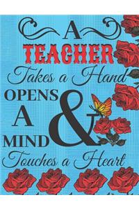 A Teacher Takes A Hand Opens A Mind And Touches A Heart