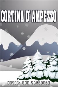 Cortina d' Ampezzo Notiz- und Tagebuch: Reise- und Urlaubstagebuch für Cortina d' Ampezzo. Ideal für Skiurlaub, Winterurlaub oder Schneeurlaub. Ein Logbuch mit wichtigen vorgefertigten Sei