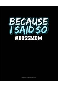 Because I Said So #BossMom: Unruled Composition Book