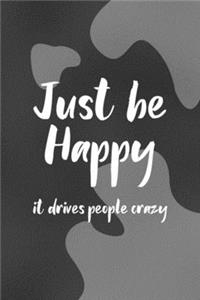 Just Be Happy It Drives People Crazy